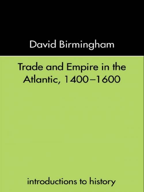 Cover of the book Trade and Empire in the Atlantic 1400-1600 by Professor David Birmingham, David Birmingham, Taylor and Francis