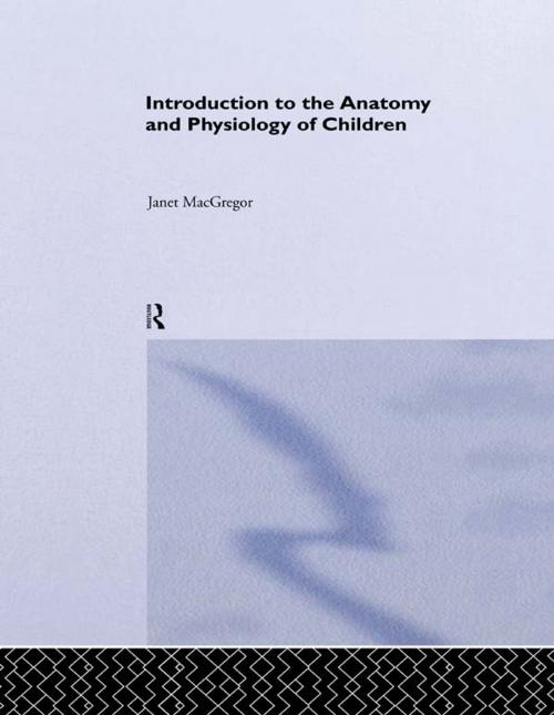 Cover of the book Introduction to the Anatomy and Physiology of Children by Janet MacGregor, Taylor and Francis