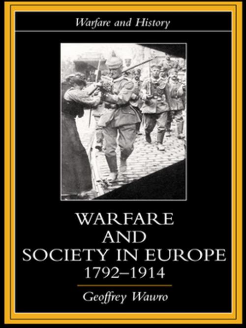 Cover of the book Warfare and Society in Europe, 1792- 1914 by Geoffrey Wawro, Taylor and Francis