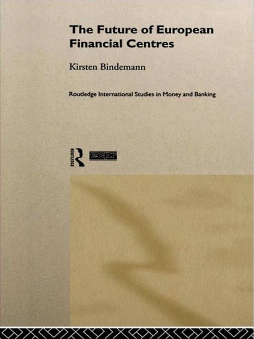 Cover of the book The Future of European Financial Centres by Kirsten Bindemann, Taylor and Francis