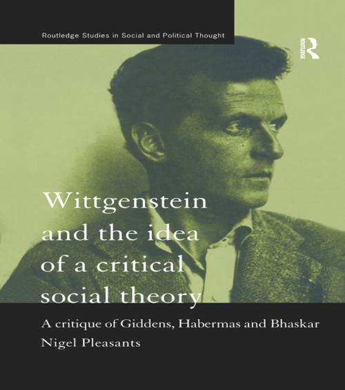 Cover of the book Wittgenstein and the Idea of a Critical Social Theory by Nigel Pleasants, Taylor and Francis