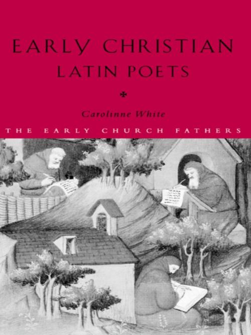 Cover of the book Early Christian Latin Poets by Carolinne White, Taylor and Francis
