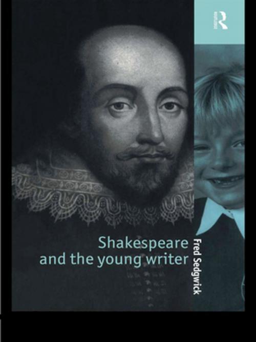 Cover of the book Shakespeare and the Young Writer by Fred Sedgwick, Taylor and Francis