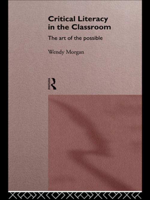 Cover of the book Critical Literacy in the Classroom by Wendy Morgan, Taylor and Francis