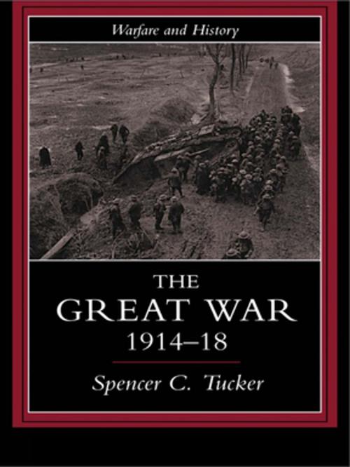 Cover of the book The Great War, 1914-1918 by Spencer Tucker, Taylor and Francis
