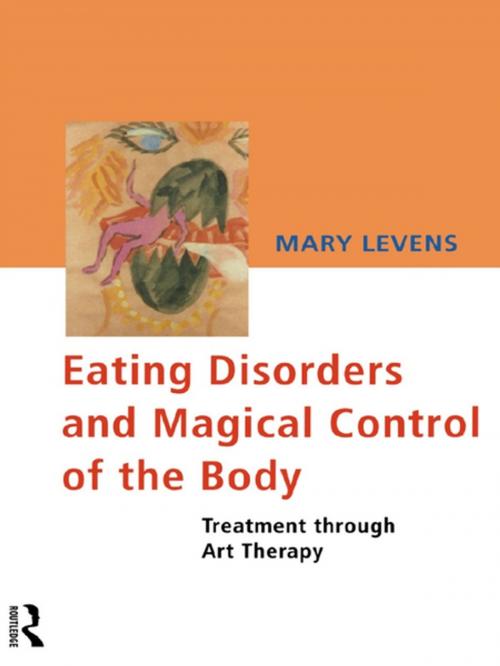 Cover of the book Eating Disorders and Magical Control of the Body by Mary Levens, Taylor and Francis