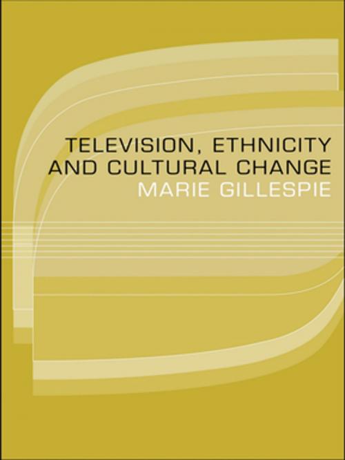 Cover of the book Television, Ethnicity and Cultural Change by Marie Gillespie, Taylor and Francis