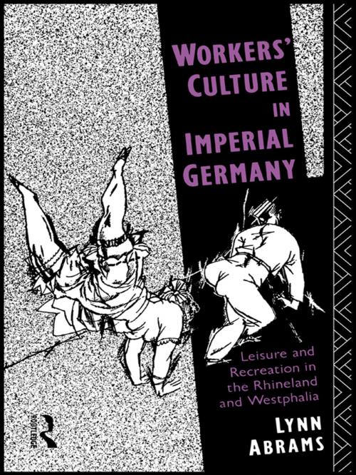 Cover of the book Workers' Culture in Imperial Germany by Lynn Abrams, Taylor and Francis