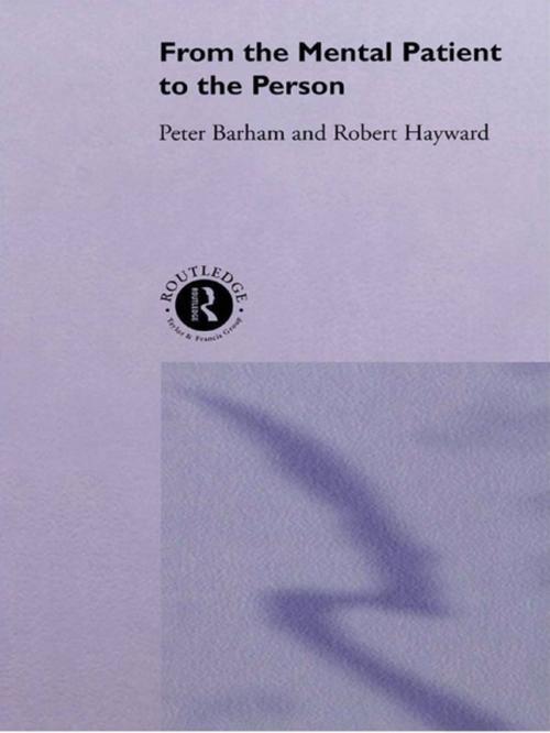 Cover of the book From the Mental Patient to the Person by Dr Peter Barham, Peter Barham, Robert Hayward, Taylor and Francis