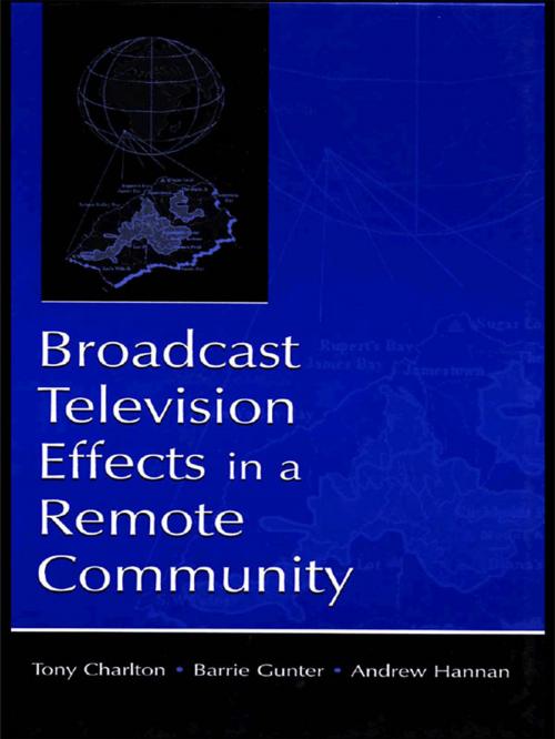 Cover of the book Broadcast Television Effects in A Remote Community by , Taylor and Francis