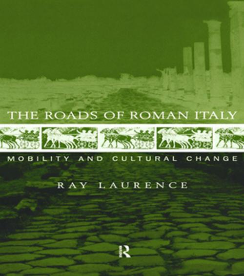 Cover of the book The Roads of Roman Italy by Ray Laurence, Taylor and Francis