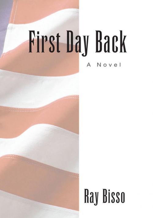 Cover of the book First Day Back by Ray Bisso, Xlibris US