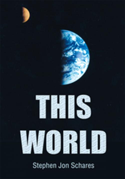 Cover of the book This World by Stephen Jon Schares, iUniverse