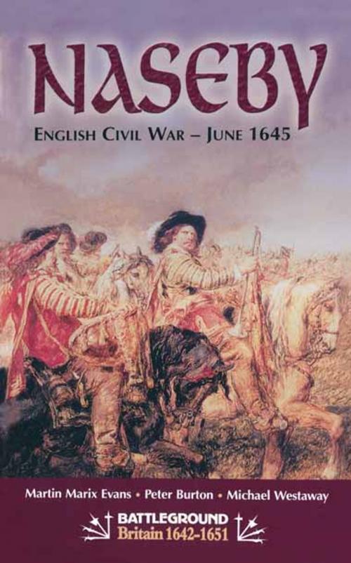 Cover of the book Naseby-June 1645 by Philip  Burton, Martin Marix Evans, M Westaway, Pen and Sword