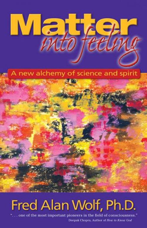 Cover of the book Matter Into Feeling: A New Alchemy of Science and Spirit by Fred Alan Wolf, Red Wheel Weiser