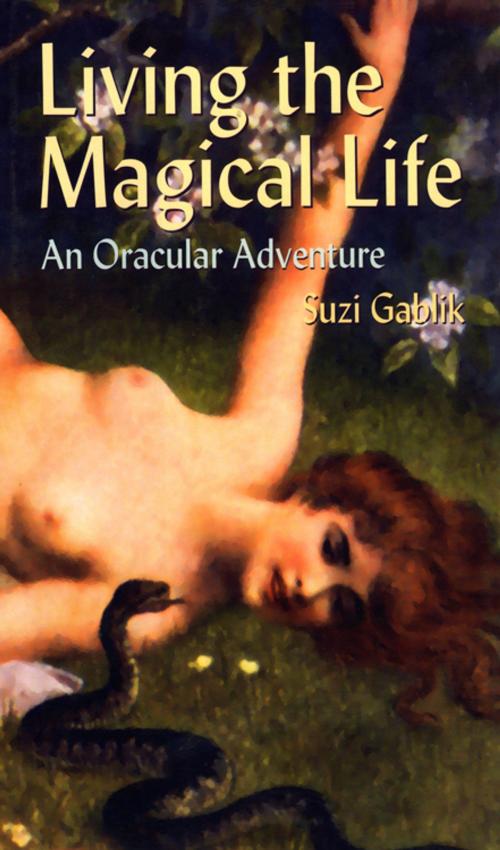 Cover of the book Living the Magical Life: An Oracular Adventure by Gablik, Suzi, Red Wheel Weiser