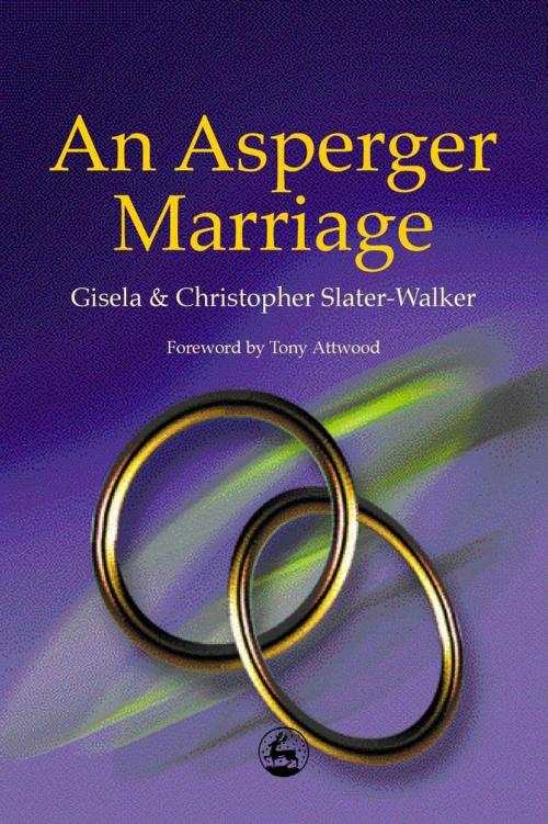 Cover of the book An Asperger Marriage by Christopher Slater-Walker, Gisela Slater-Walker, Jessica Kingsley Publishers