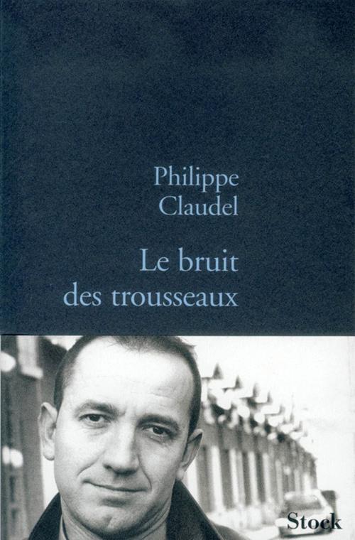 Cover of the book Le bruit des trousseaux by Philippe Claudel, Stock