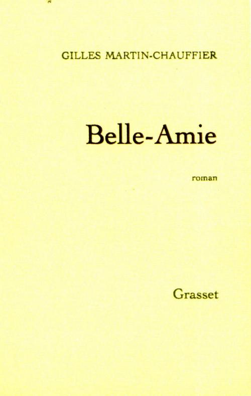 Cover of the book Belle-Amie by Gilles Martin-Chauffier, Grasset