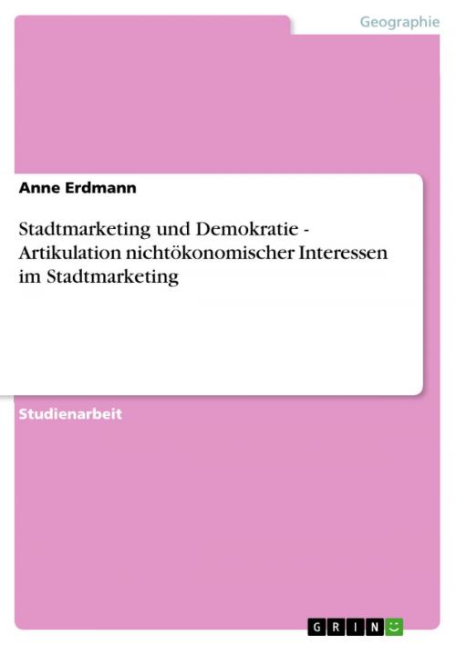Cover of the book Stadtmarketing und Demokratie - Artikulation nichtökonomischer Interessen im Stadtmarketing by Anne Erdmann, GRIN Verlag
