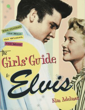 Cover of the book The Girls' Guide to Elvis by Carl Ehnis
