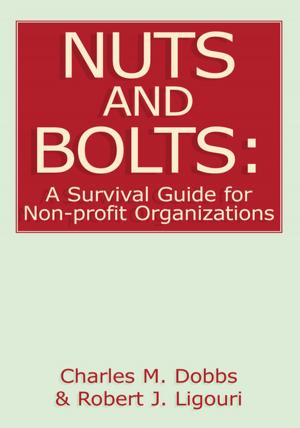 Cover of the book Nuts and Bolts: a Survival Guide for Non-Profit Organizations by J. C. Godin