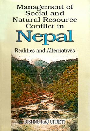 Cover of the book Management of Social and Natural Resource Conflict in Nepal: Realities and Alternatives by Lok Raj Baral