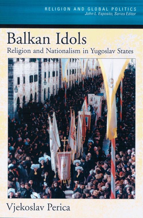 Cover of the book Balkan Idols by Vjekoslav Perica, Oxford University Press