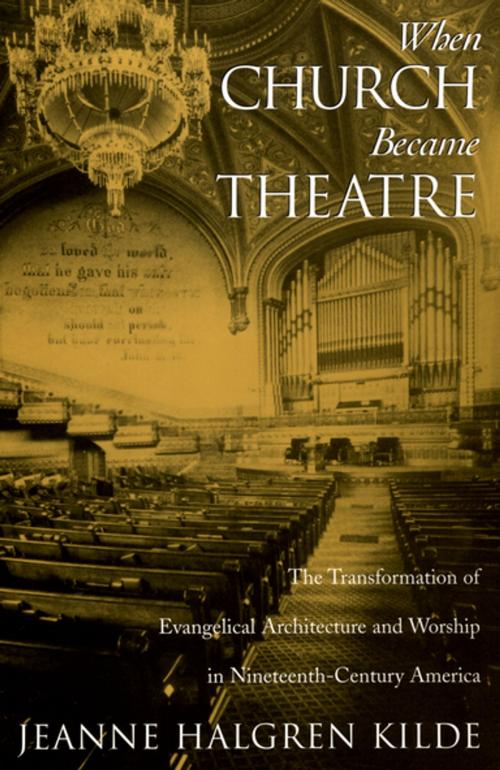 Cover of the book When Church Became Theatre by Jeanne Halgren Kilde, Oxford University Press