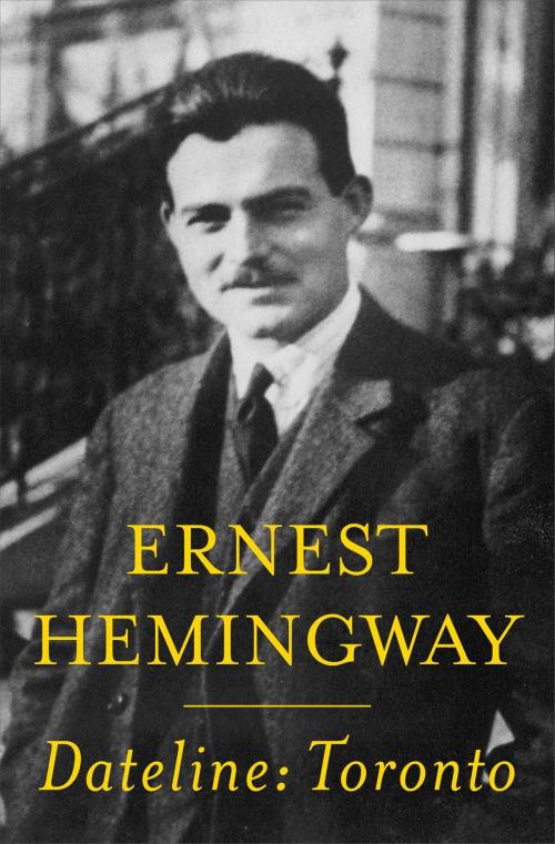Cover of the book Dateline: Toronto by Ernest Hemingway, Scribner