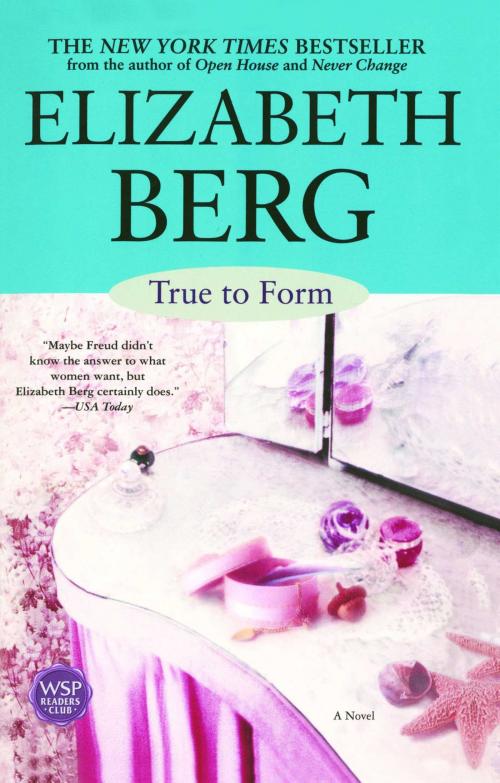 Cover of the book True To Form by Elizabeth Berg, Atria Books