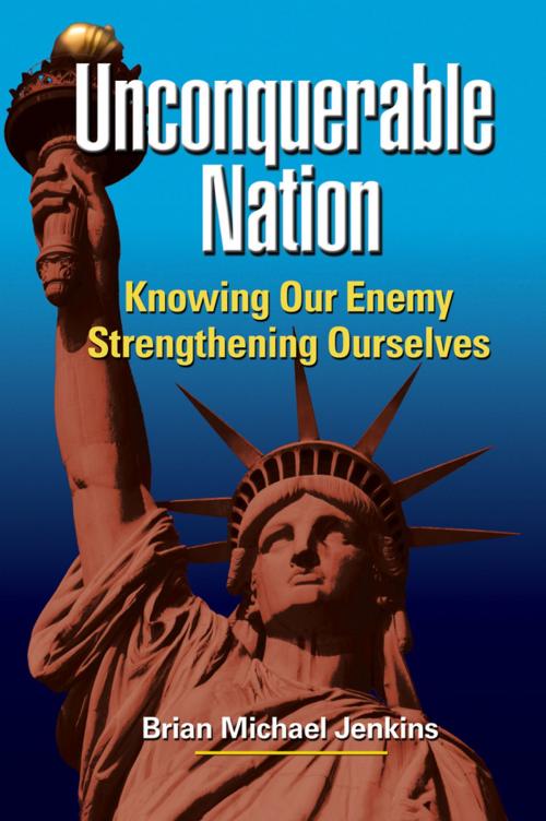 Cover of the book Unconquerable Nation: Knowing Our Enemy, Strengthening Ourselves by Brian Michael Jenkins, RAND Corporation