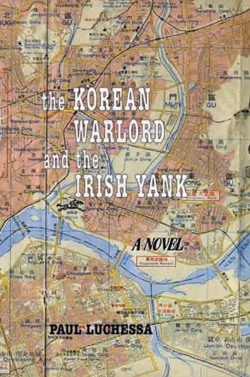 Cover of the book The Korean Warlord and the Irish Yank by Paul Luchessa, Xlibris US