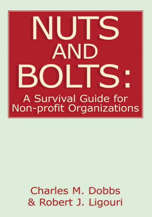 Cover of the book Nuts and Bolts: a Survival Guide for Non-Profit Organizations by Robert J. Ligouri, Charles M. Dobbs, Xlibris US