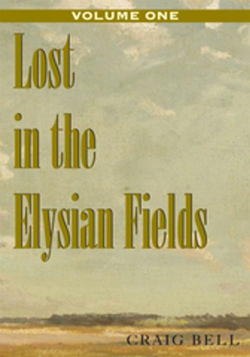 Cover of the book Lost in the Elysian Fields, Volume I by Craig Bell, Xlibris US
