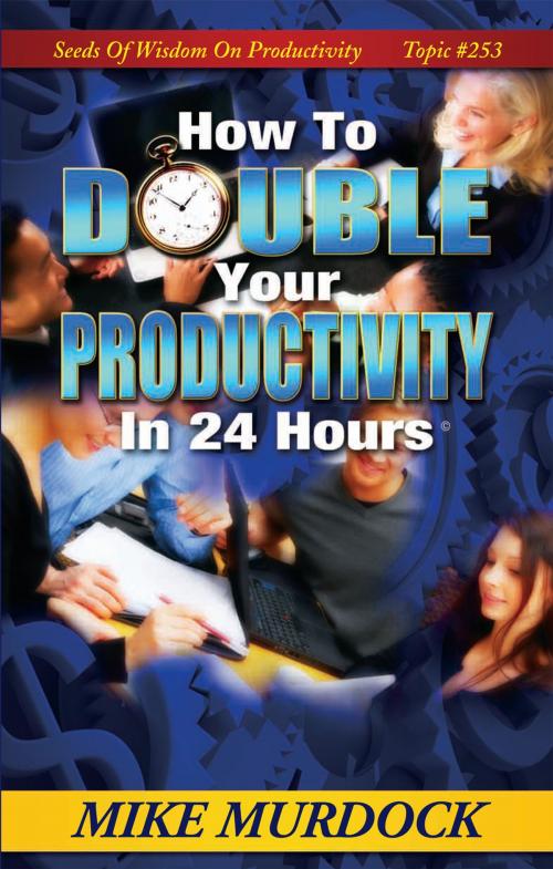 Cover of the book How To Double Your Productivity by Mike Murdock, Wisdom International, Inc.