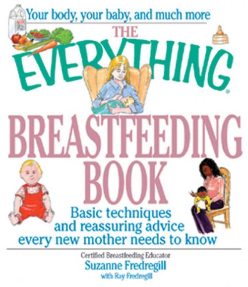 Cover of the book The Everything Breastfeeding Book by Suzanne Fredregill, Ray Fredregill, Adams Media