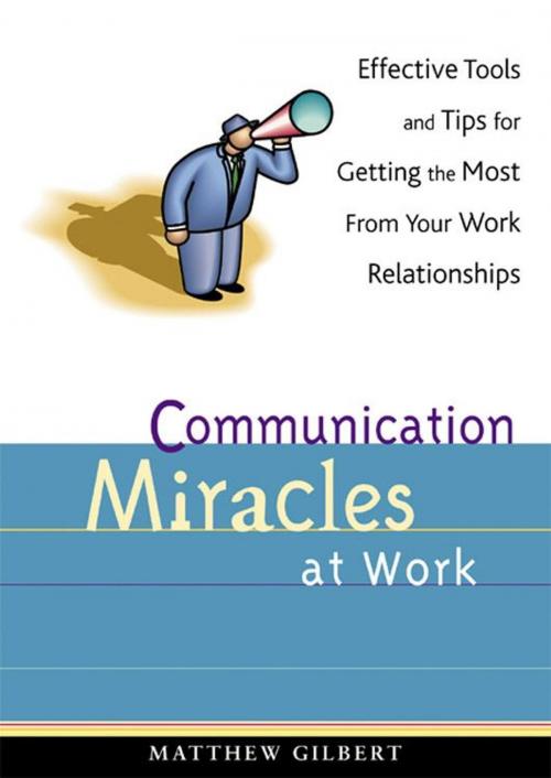 Cover of the book Communication Miracles at Work: Effective Tools and Tips for Getting the Most from Your Work Relationships by Matthew Gilbert, Red Wheel Weiser