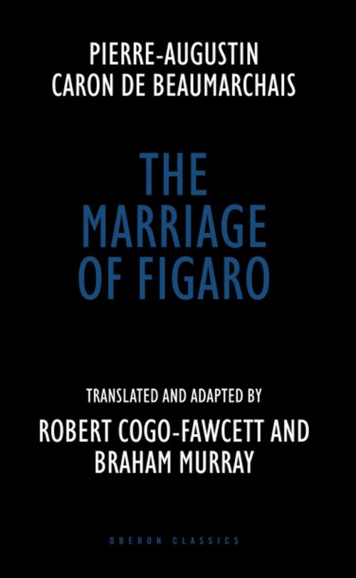 Cover of the book The Marriage of Figaro by Pierre Augustin Caron de Beaumarchais, Braham Murray, Robert Cogo-Fawcett, Oberon Books