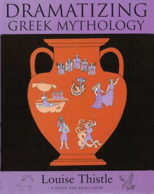 Cover of the book Teacher's Workbook for Dramatizing Greek Mythology by Louise Thistle, Smith and Kraus Inc