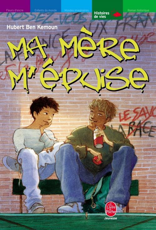 Cover of the book Ma mère m'épuise by Hubert Ben Kemoun, Livre de Poche Jeunesse