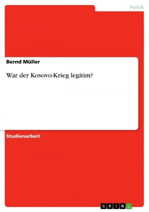 Cover of the book War der Kosovo-Krieg legitim? by Bernd Müller, GRIN Verlag