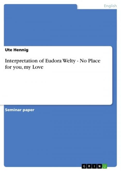Cover of the book Interpretation of Eudora Welty - No Place for you, my Love by Ute Hennig, GRIN Verlag