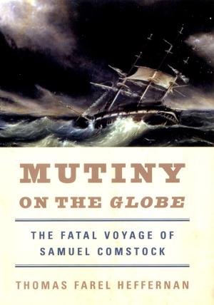 Cover of the book Mutiny on the Globe: The Fatal Voyage of Samuel Comstock by Peter Bongiorno