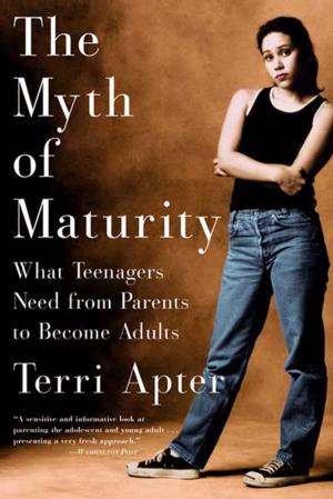 Cover of the book The Myth of Maturity: What Teenagers Need from Parents to Become Adults by Jacinda Townsend