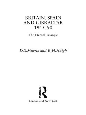 Cover of the book Britain, Spain and Gibraltar 1945-1990 by David G. Barrie