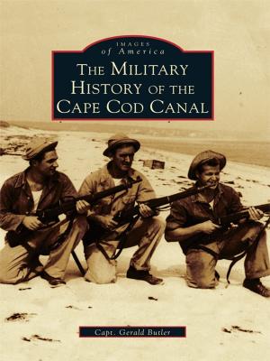 Cover of the book The Military History of the Cape Cod Canal by Madonna Jervis Wise