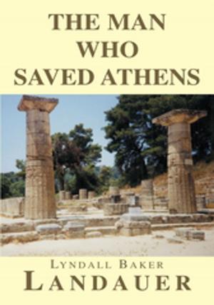 Cover of the book The Man Who Saved Athens by Homer A Taylor