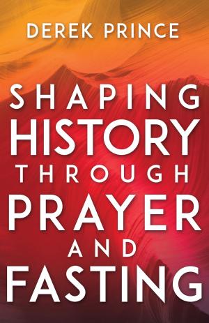 Cover of the book Shaping History Through Prayer and Fasting by Reinhard Bonnke