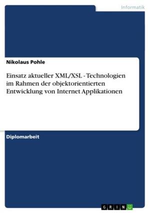 Cover of the book Einsatz aktueller XML/XSL - Technologien im Rahmen der objektorientierten Entwicklung von Internet Applikationen by Annett Rischbieter